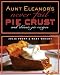 Aunt Eleanor's "Never Fail" Pie Crust and Classic Pie Recipes Aunt Eleanor's "Never Fail" Pie Crust and Classic Pie Recipes