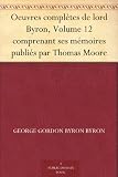 Oeuvres complètes de lord Byron, Volume 12 comprenant ses mémoires publiés par Thomas Moore (French Edition)