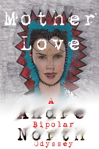 Mother Love: A Bipolar Odyssey