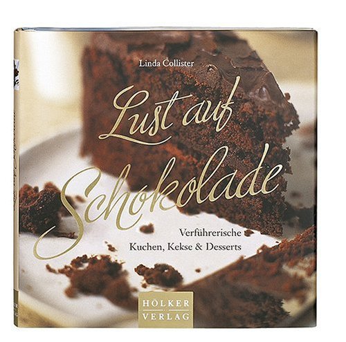Produkt-Bild: Lust auf Schokolade: Verf&uuml;hrerische Kuchen, Kekse & Desserts