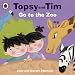 Go to the Zoo (Topsy & Tim)