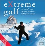 Extreme Golf Calendar: The Worlds Most Unusual, Fantastic, and Bizarre Courses