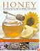 Honey: Nature's wonder ingredient: 100 amazing and unexpected uses from natural healing to beauty. (Food & Drink)