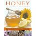 Honey: Nature's wonder ingredient: 100 amazing and unexpected uses from natural healing to beauty.
