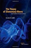 The Theory of Elementary Waves: A New Explanation of Fundamental Physics