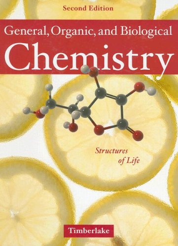 General, Organic, and Biological Chemistry: Structures of Life (2nd Edition), by Karen C. Timberlake