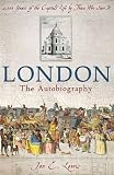 London : the autobiography : 2,000 years of the capital's history by those who saw it happen