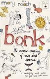 Bonk: The Curious Coupling Of Sex And Science: The Curious Coupling of Sex and Science