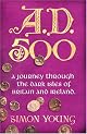 A.D. 500: A Journey Through the Dark Isles of Britain and Ireland
