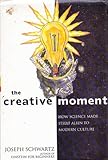 The creative moment : how science made itself alien to modern culture