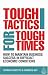 Tough Tactics for Tough Times: How to Maintain Business Success in Difficult Economic Conditions