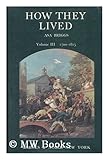 How they lived. Vol.3, An anthology of original documents written between 1700 and 1815