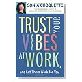 Trust Your Vibes At Work And Let Them Work For You! Trust Your Vibes At Work And Let Them Work For You! Cover image