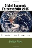 Global Economic Forecast 2010-2015: Recession Into Depression