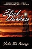 Slick and the Duchess: The Teapot Dome Scandal and the Death of Warren Harding