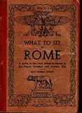 What to see in Rome: A guide to the chief places of interest in the pagan, Christian, and modern city, with a detailed description of the new works, ... and of the new Vatican's picture gallery