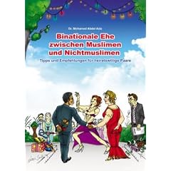 Binationale Ehe zwischen Muslimen und Nichtmuslimen: Tipps und Empfehlungen f�r heiratswillige binationale Paare