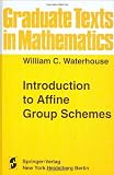 Introduction to Affine Group Schemes (Graduate Texts in Mathematics) Introduction to Affine Group Schemes (Graduate Texts in Mathematics)