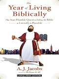 The Year of Living Biblically: One Man's Humble Quest to Follow the Bible As Literally As Possible (Thorndike Press Large Print Core Series)