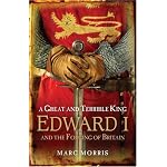 A Great and Terrible King: Edward I and the Forging of Britain