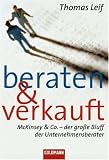 Beraten und verkauft: McKinsey & Co. - der große Bluff der Unternehmensberater