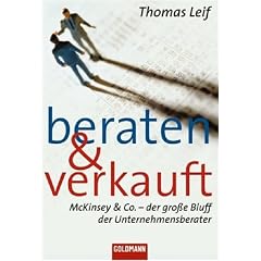 Beraten und verkauft: McKinsey & Co. - der gro�e Bluff der Unternehmensberater