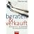 Beraten und verkauft: McKinsey & Co. - der gro�e Bluff der Unternehmensberater