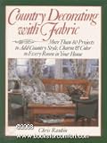 Country Decorating With Fabric: More Than 80 Projects to Add Country Style, Charm, & Color to Every Room in Your Home