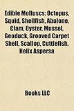 Edible Molluscs: Octopus, Squid, Shellfish, Abalone, Clam, Oyster, Mussel, Geoduck, Grooved Carpet Shell, Scallop, Cuttlefish, Helix As-