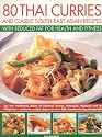 80 Thai Curries and Classic South-East Asian Recipes with Reduced Fat for Health and Fitness: The Best Traditional Flavours of Thailand, Burma, ... ... Step-by-step in Over 500 Colour Photographs