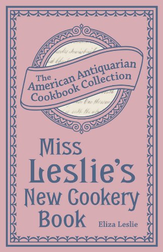 Miss Leslie's New Cookery Book (American Antiquarian Cookbook Collection)