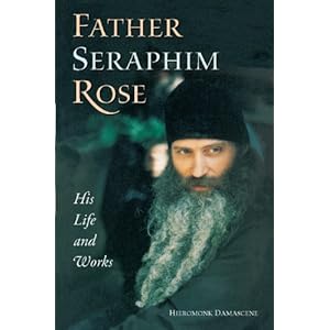 Father Seraphim Rose: His Life and Works