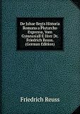 Produkt-Bild: De Jubae Regis Historia Romana a Plutarcho Expressa, Vom Gymnasiall E Hrer Dr. Friedrich Reuss. (German Edition)