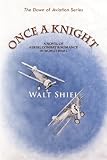 Once a Knight: A Novel of Aerial Combat & Romance in World War I (Dawn of Aviation)
