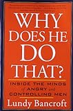 Why Does He Do That?: Inside the Minds of Angry and Controlling Men