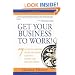 Get Your Business to Work!: 7 Steps to Earning More, Working Less and Living the Life You Want