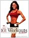 101 Workouts for Women: Everything You Need to Get a Lean, Strong and Fit Physique