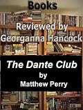 Review of THE DANTE CLUB by Matthew Pearl (Books Reviewed by Georganna Hancock) Review of THE DANTE CLUB by Matthew Pearl (Books Reviewed by Georganna Hancock)