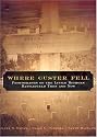 Where Custer Fell: Photographs of the Little Bighorn Battlefield Then and Now