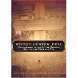 Where Custer Fell: Photographs of the Little Bighorn Battlefield Then and Now