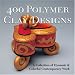 Search Our Specialty Mall : 400 Polymer Clay Designs: A Collection of Dynamic & Colorful Contemporary Work (500 Series)