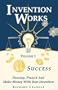 Invention Works:  "Develop, Protect And Make Money With Your Invention" (First of Three)