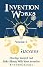 Invention Works: Success: Develop, Protect & Make Money with Your Invention: 1 (Invention Works)