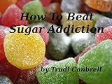 How To Beat Sugar Addiction