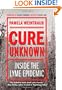 Cure Unknown: Inside the Lyme Epidemic
