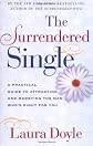 Surrendered Single: A Practical Guide to Attracting and Marrying the Man Who's Right for You