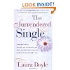The Surrendered Single: A Practical Guide to Attracting and Marrying the Man Who's Right for You