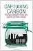Capturing Carbon: The New Weapon in the War Against Climate Change (Columbia/Hurst)