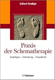 Praxis der Schematherapie: Grundlagen-Anwendung-Perspektiven