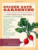 Golden Gate Gardening: The Complete Guide to Year-Round Food Gardening in the San Francisco Bay Area and Coastal California